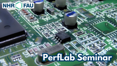 Picture of a circuit board in green, with the inscription “Perflab Seminar” in front of it and the NHR@FAU logo in the left upper corner.